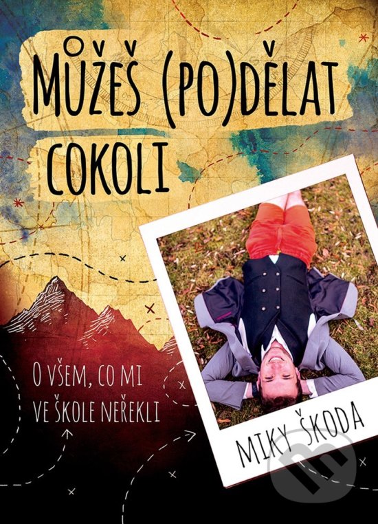 Kniha: Můžeš (po)dělat cokoli (Miky Škoda). XYZ, 2019 Kniha: Můžeš (po)dělat cokoli (Miky Škoda). XYZ, 2019