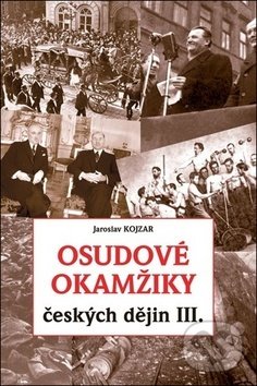 Kniha: Osudové okamžiky českých dějin III. (Jaroslav Kojzar). FUTURA, 2018 Kniha: Osudové okamžiky českých dějin III. (Jaroslav Kojzar). FUTURA, 2018