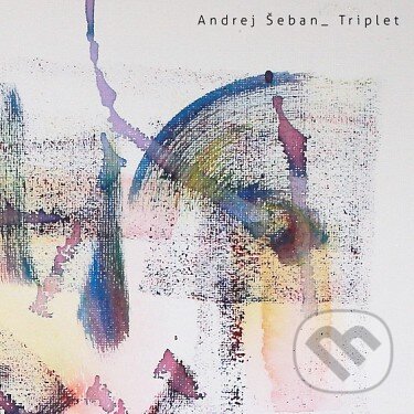 Hudební CD: Andrej Šeban: Triplet (Slnko Records). Slnko Records, 2019 Hudební CD: Andrej Šeban: Triplet (Slnko Records). Slnko Records, 2019