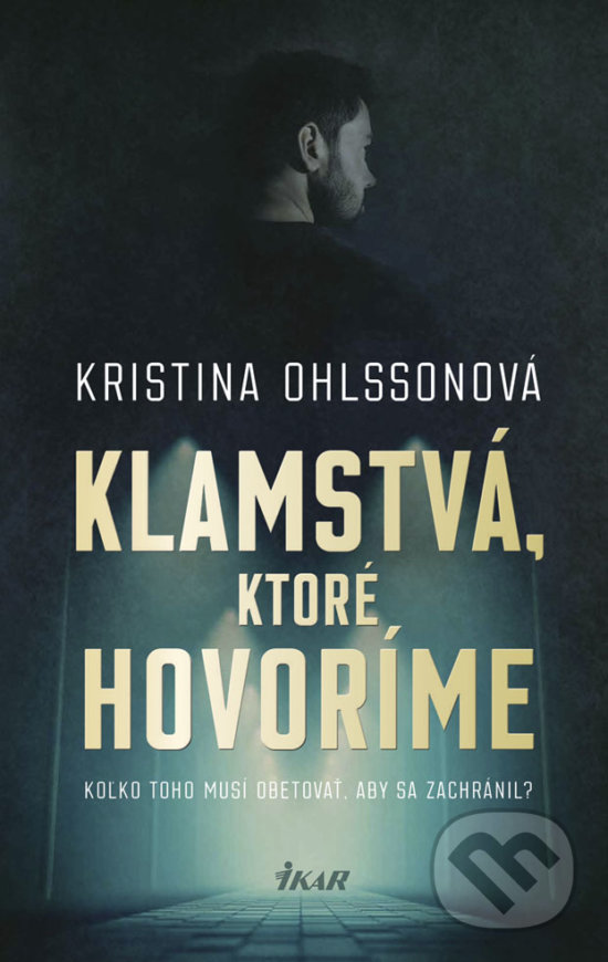 Kniha: Klamstvá, ktoré hovoríme (Kristina Ohlsson). Ikar, 2019 Kniha: Klamstvá, ktoré hovoríme (Kristina Ohlsson). Ikar, 2019