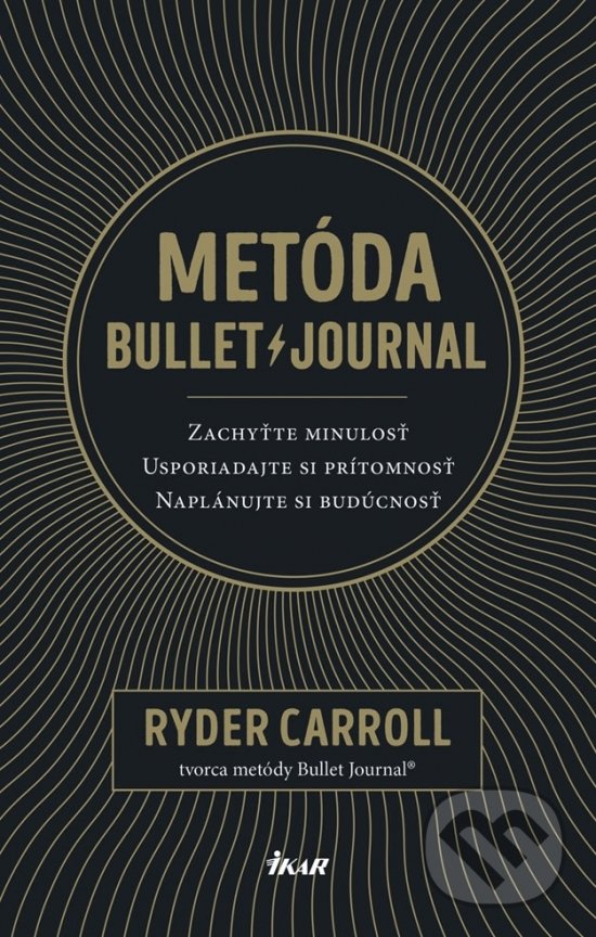 Kniha: Metóda Bullet Journal (Ryder Carroll). Ikar, 2019 Kniha: Metóda Bullet Journal (Ryder Carroll). Ikar, 2019