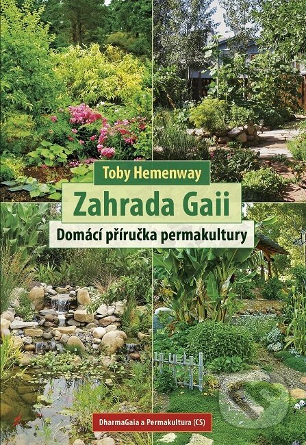 Kniha: Zahrada Gaii (Toby Hemenway). DharmaGaia, 2019 Kniha: Zahrada Gaii (Toby Hemenway). DharmaGaia, 2019