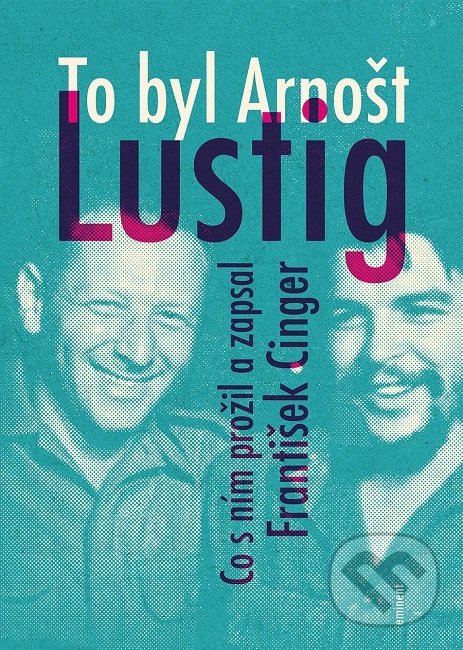 Kniha: To byl Arnošt Lustig (František Cinger). Eminent, 2019 Kniha: To byl Arnošt Lustig (František Cinger). Eminent, 2019