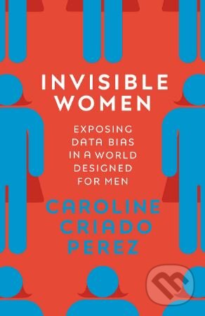 Kniha: Invisible Women (Caroline Criado Perez). Chatto and Windus, 2019 Kniha: Invisible Women (Caroline Criado Perez). Chatto and Windus, 2019