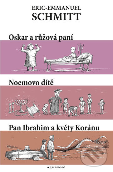 Kniha: Oskar a růžová paní, Noemovo dítě, Pan Ibrahim a květy Koránu (Eric-Emmanuel Schmitt). Garamond, 2019 Kniha: Oskar a růžová paní, Noemovo dítě, Pan Ibrahim a květy Koránu (Eric-Emmanuel Schmitt). Garamond, 2019