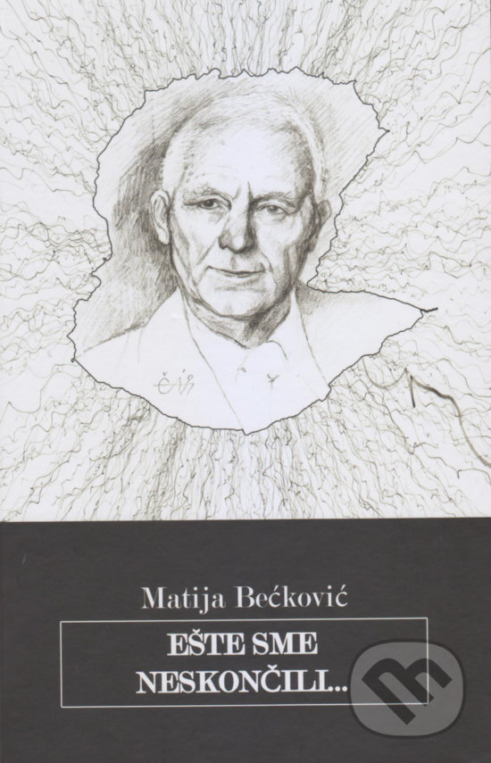 Ešte sme neskončili... - Matija Bećković, Vydavateľstvo Spolku slovenských spisovateľov, 2019