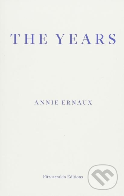 The Years - Annie Ernaux, Fitzcarraldo Editions, 2018