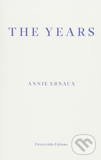Kniha: The Years (Annie Ernaux). Fitzcarraldo Editions, 2018 Kniha: The Years (Annie Ernaux). Fitzcarraldo Editions, 2018