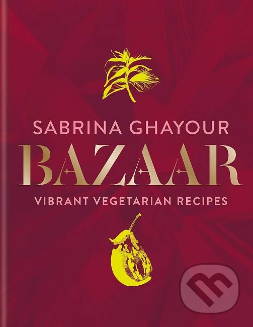 Kniha: Bazaar (Sabrina Ghayour). Mitchell Beazley, 2019 Kniha: Bazaar (Sabrina Ghayour). Mitchell Beazley, 2019