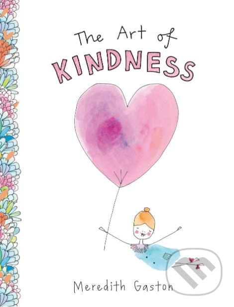 Kniha: The Art of Kindness (Meredith Gaston). Hardie Grant, 2019 Kniha: The Art of Kindness (Meredith Gaston). Hardie Grant, 2019