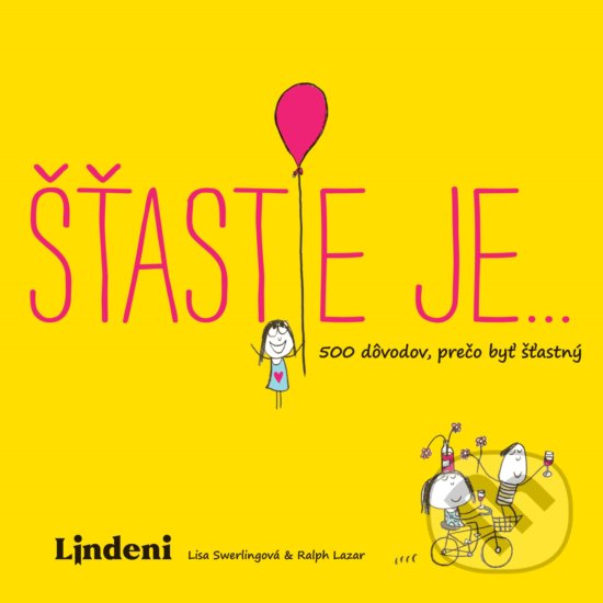 Kniha: Šťastie je… (Lisa Swerling a Ralph Lazar). Lindeni, 2019 Kniha: Šťastie je… (Lisa Swerling a Ralph Lazar). Lindeni, 2019