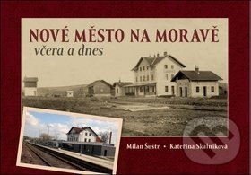 Kniha: Nové Město na Moravě včera a dnes (Kateřina Skalníková a Milan Šustr). Tváře, 2018 Kniha: Nové Město na Moravě včera a dnes (Kateřina Skalníková a Milan Šustr). Tváře, 2018