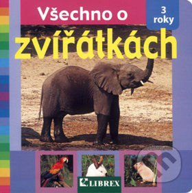 Kniha: Všechno o zvířátkách (Librex). Librex, 2007 Kniha: Všechno o zvířátkách (Librex). Librex, 2007