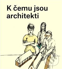 Kniha: K čemu jsou architekti (Karolína Jirkalová). Jana Kostelecká, 2019 Kniha: K čemu jsou architekti (Karolína Jirkalová). Jana Kostelecká, 2019