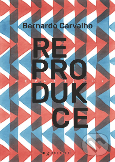 Kniha: Reprodukce (Bernardo Carvalho). Garamond, 2019 Kniha: Reprodukce (Bernardo Carvalho). Garamond, 2019