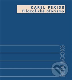 Kniha: Filozofické aforismy (Karel Pexidr). Alfa, 2013 Kniha: Filozofické aforismy (Karel Pexidr). Alfa, 2013
