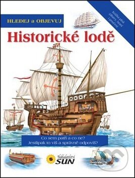 Kniha: Hledej a objevuj: Historické lodě (SUN). SUN, 2014 Kniha: Hledej a objevuj: Historické lodě (SUN). SUN, 2014