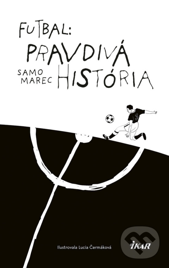 Kniha: Futbal: Pravdivá história (Samo Marec). Ikar, 2019 Kniha: Futbal: Pravdivá história (Samo Marec). Ikar, 2019