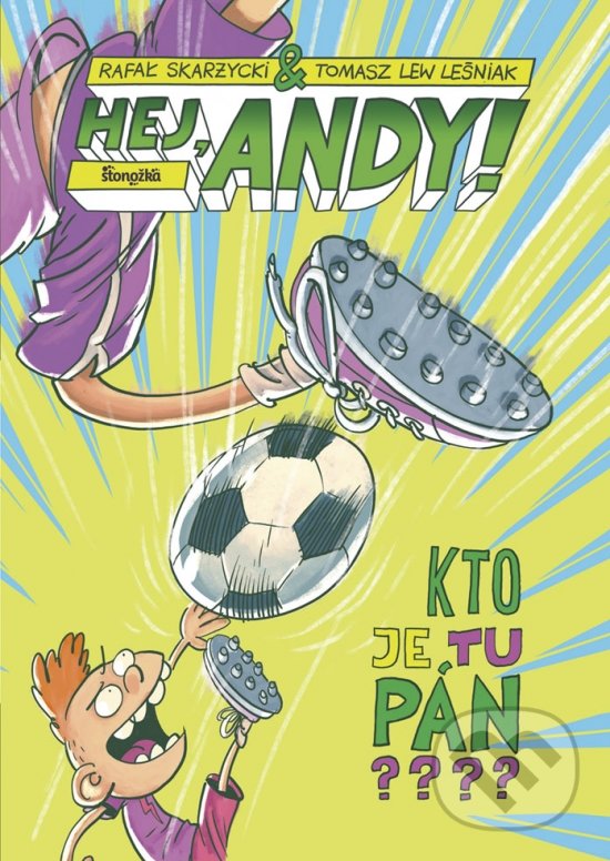 Kniha: Hej, Andy! 3: Kto je tu pán? (Rafał Skarzycki a Tomasz Lew Lesniak). Stonožka, 2019 Kniha: Hej, Andy! 3: Kto je tu pán? (Rafał Skarzycki a Tomasz Lew Lesniak). Stonožka, 2019