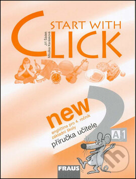 Kniha: Start with Click New 2 (Jiří Šádek a Miluška Karásková). Fraus, 2008 Kniha: Start with Click New 2 (Jiří Šádek a Miluška Karásková). Fraus, 2008