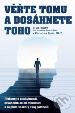 Kniha: Věřte tomu a dosáhnete toho (Brian Tracy). ANAG, 2019 Kniha: Věřte tomu a dosáhnete toho (Brian Tracy). ANAG, 2019