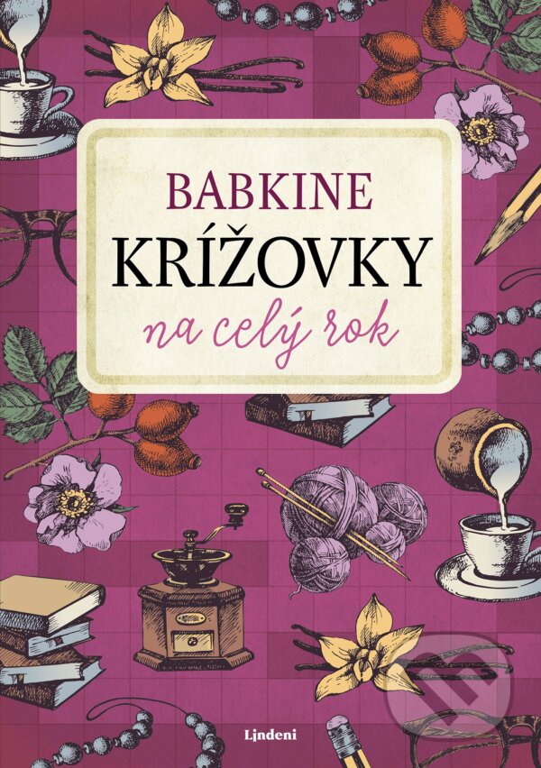 Kniha: Babkine krížovky na celý rok (Lindeni). Lindeni, 2019 Kniha: Babkine krížovky na celý rok (Lindeni). Lindeni, 2019