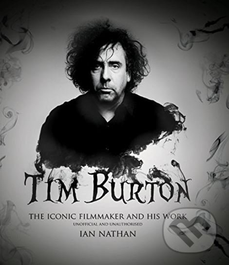 Kniha: Tim Burton (Ian Nathan). Aurum Press, 2017 Kniha: Tim Burton (Ian Nathan). Aurum Press, 2017