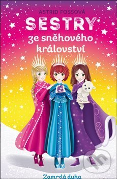 Kniha: Sestry ze Sněhového království: Zamrzlá duha (Astrid Foss). Mladá fronta, 2019 Kniha: Sestry ze Sněhového království: Zamrzlá duha (Astrid Foss). Mladá fronta, 2019