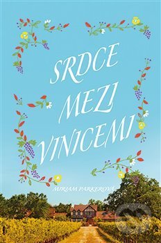 Kniha: Srdce mezi vinicemi (Miriam Parker). Fortuna Libri ČR, 2019 Kniha: Srdce mezi vinicemi (Miriam Parker). Fortuna Libri ČR, 2019