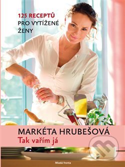 Kniha: Tak vařím já (Markéta Hrubešová). Mladá fronta, 2019 Kniha: Tak vařím já (Markéta Hrubešová). Mladá fronta, 2019
