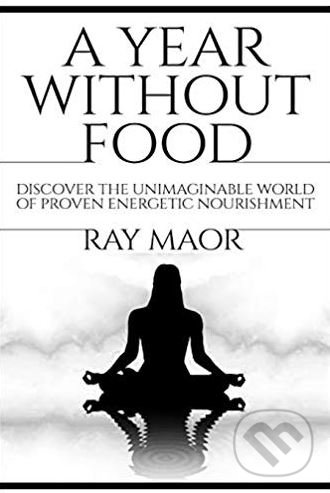 Kniha: A Year Without Food (Ray Maor). Twin Flame, 2015 Kniha: A Year Without Food (Ray Maor). Twin Flame, 2015