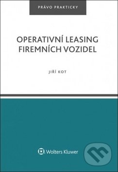 Kniha: Operativní leasing firemních vozidel (Jiří Kot). Wolters Kluwer ČR, 2019 Kniha: Operativní leasing firemních vozidel (Jiří Kot). Wolters Kluwer ČR, 2019