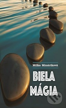 Kniha: Biela mágia (Milka Mináriková). Štúdio LJ, 2019 Kniha: Biela mágia (Milka Mináriková). Štúdio LJ, 2019