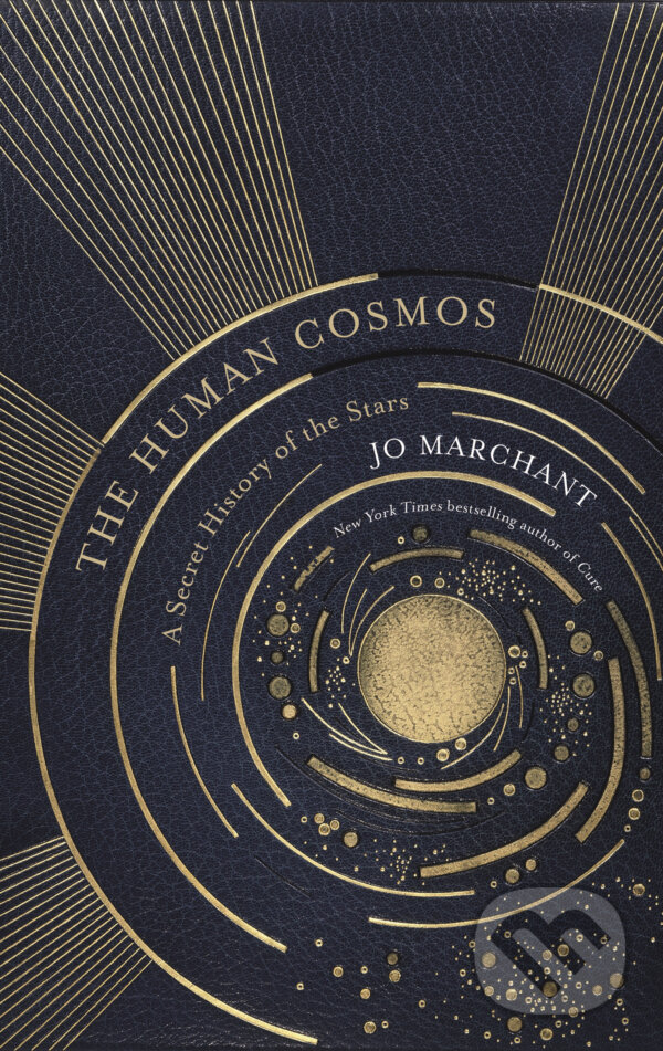 Kniha: A Humans Guide to the Cosmos (Jo Marchant). Canongate Books, 2020 Kniha: A Humans Guide to the Cosmos (Jo Marchant). Canongate Books, 2020