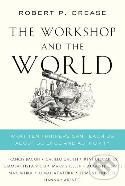 Kniha: The Workshop and the World (Robert P. Crease). W. W. Norton & Company, 2019 Kniha: The Workshop and the World (Robert P. Crease). W. W. Norton & Company, 2019