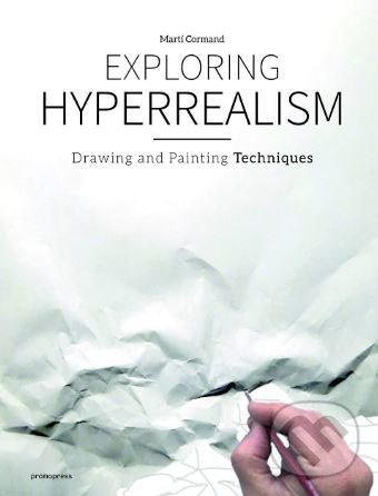 Kniha: Exploring Hyperrealism (Marti Cormand). Promopress, 2019 Kniha: Exploring Hyperrealism (Marti Cormand). Promopress, 2019