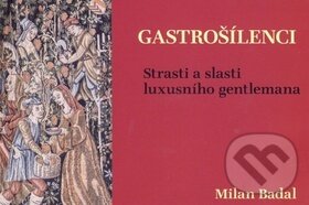 Kniha: Gastrošílenci (Milan Badal). Cesta, 2016 Kniha: Gastrošílenci (Milan Badal). Cesta, 2016