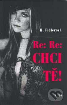 Kniha: Re:Re:Chci tě! (H. Fidlerová). Triton Kniha: Re:Re:Chci tě! (H. Fidlerová). Triton