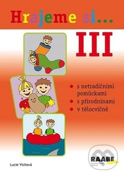 Kniha: Hrajeme si...3 (Lucie Víchová). Raabe, 2015 Kniha: Hrajeme si...3 (Lucie Víchová). Raabe, 2015