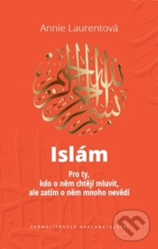 Kniha: Islám (Annie Laurentová). Karmelitánské nakladatelství, 2019 Kniha: Islám (Annie Laurentová). Karmelitánské nakladatelství, 2019