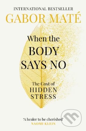 Kniha: When the Body Says No (Gábor Maté). Vermilion, 2019 Kniha: When the Body Says No (Gábor Maté). Vermilion, 2019