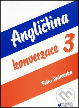 Kniha: Angličtina konverzace 3 (Petra Svárovská). BLUG, 2007 Kniha: Angličtina konverzace 3 (Petra Svárovská). BLUG, 2007