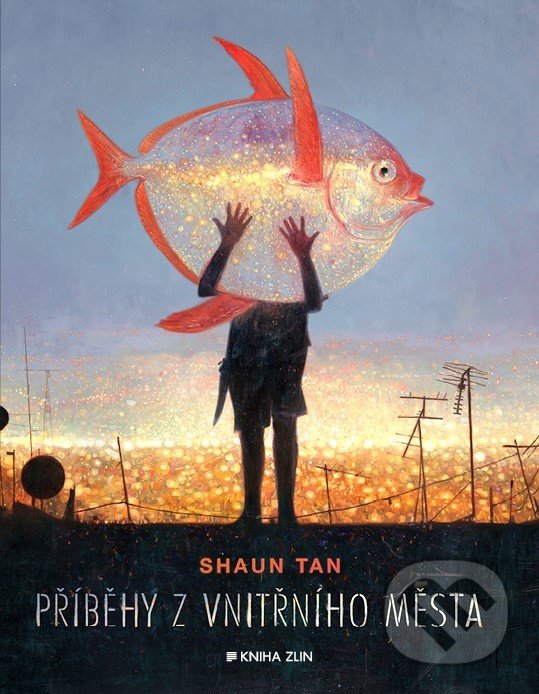 Kniha: Příběhy z vnitřního města (Shaun Tan). Kniha Zlín, 2019 Kniha: Příběhy z vnitřního města (Shaun Tan). Kniha Zlín, 2019
