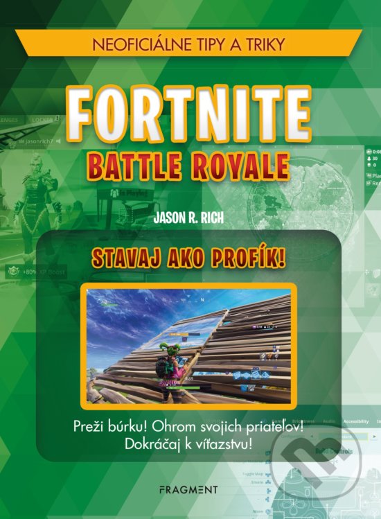 Kniha: Fortnite Battle Royale: Stavaj ako profík! (Jason R. Rich). Fragment, 2019 Kniha: Fortnite Battle Royale: Stavaj ako profík! (Jason R. Rich). Fragment, 2019