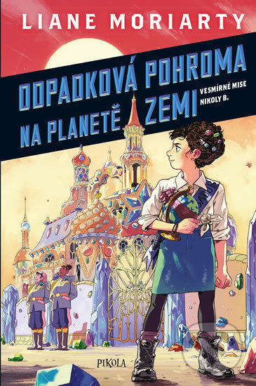 Kniha: Odpadková pohroma na planetě Zemi (Liane Moriarty). Pikola, 2019 Kniha: Odpadková pohroma na planetě Zemi (Liane Moriarty). Pikola, 2019
