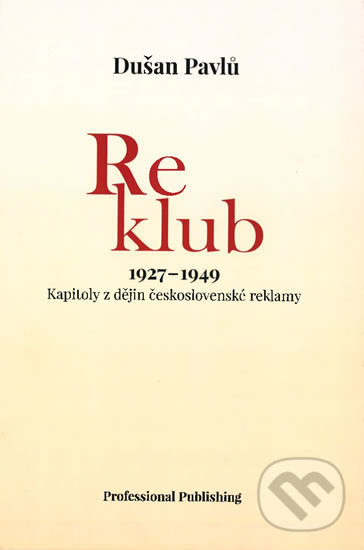 Kniha: Reklub 1927-1949 (Dušan Pavlů). Professional Publishing, 2019 Kniha: Reklub 1927-1949 (Dušan Pavlů). Professional Publishing, 2019