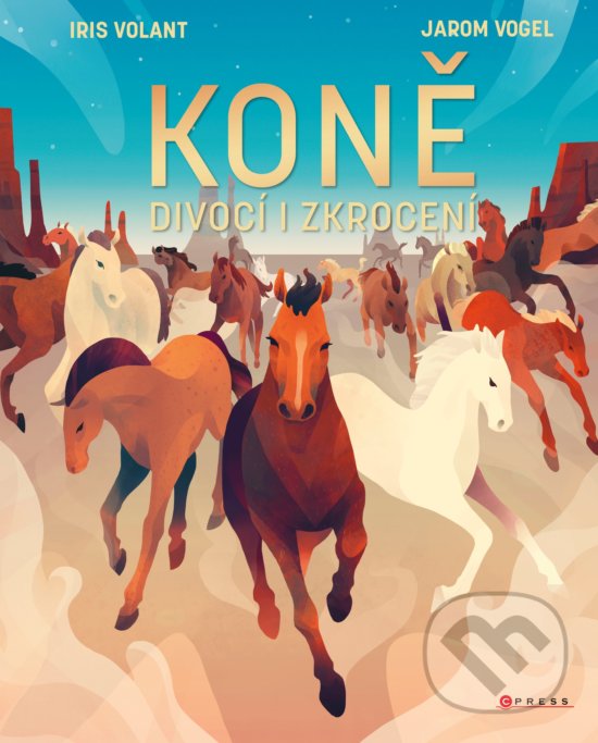 Kniha: Koně (Iris Volant a Jarom Vogel). CPRESS, 2019 Kniha: Koně (Iris Volant a Jarom Vogel). CPRESS, 2019