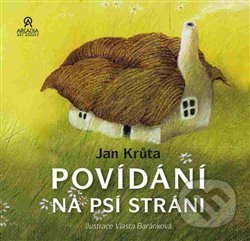Kniha: Povídání na psí stráni (Jan Krůta). Arcadia Art Agency, 2017 Kniha: Povídání na psí stráni (Jan Krůta). Arcadia Art Agency, 2017