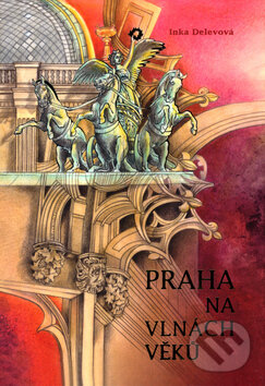 Kniha: Praha na vlnách věků (Inka Delevová). Pragoline, 2004 Kniha: Praha na vlnách věků (Inka Delevová). Pragoline, 2004