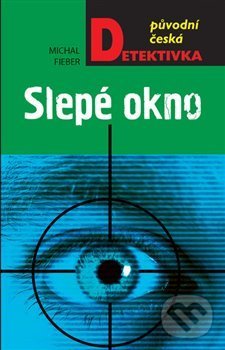 Kniha: Slepé okno (Michal Fieber). Moba, 2018 Kniha: Slepé okno (Michal Fieber). Moba, 2018